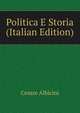 Politica E Storia (Italian Edition), Cesare Albicini 