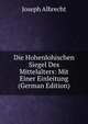 Die Hohenlohischen Siegel Des Mittelalters: Mit Einer Einleitung (German Edition), Joseph Albrecht 