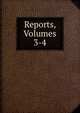 Reports, Volumes 3-4, 