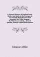 A Natural History of English Song-Birds: And Such of the Foreign As Are Usually Brought Over and Esteem'd for Their Singing : To Which Are Added, . of Each Species, Exactly Copied from Nature, Eleazar Albin 