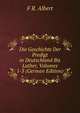 Die Geschichte Der Predigt in Deutschland Bis Luther, Volumes 1-3 (German Edition), F R. Albert 
