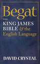 Begat: The King James Bible and the English Language, David Crystal 