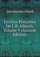Escritos Postumos De J. B. Alberdi, Volume 9 (Spanish Edition), Juan Bautista Alberdi 