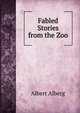 Fabled Stories from the Zoo, Albert Alberg 