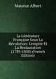 La Litt?rature Fran?aise Sous La R?volution: L'empire Et La Restauration (1789-1830) (French Edition), Maurice Albert 