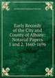 Early Records of the City and County of Albany: Notarial Papers 1 and 2. 1660-1696, Arnold Johan Ferdinand Van Laer 