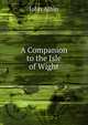 A Companion to the Isle of Wight, John Albin 