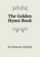 The Golden Hymn Book, M Catharine Albright 