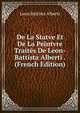 De La Statve Et De La Peintvre Traites De Leon-Battista Alberti . (French Edition), Leon Battista Alberti 