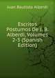 Escritos Postumos De J. B. Alberdi, Volumes 2-3 (Spanish Edition), Juan Bautista Alberdi 
