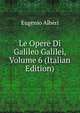 Le Opere Di Galileo Galilei, Volume 6 (Italian Edition), Eugenio Alberi 
