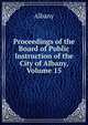 Proceedings of the Board of Public Instruction of the City of Albany, Volume 15, Albany 