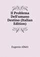 Il Problema Dell'umano Destino (Italian Edition), Eugenio Alberi 