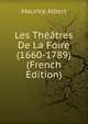 Les Theatres De La Foire (1660-1789) (French Edition), Maurice Albert 