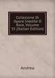 Collezione Di Opere Inedite O Rare, Volume 35 (Italian Edition), Andrea 