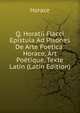 Q. Horatii Flacci Epistula Ad Pisones De Arte Poetica: Horace, Art Poetique, Texte Latin (Latin Edition), Horace Horace 