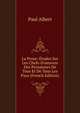 La Prose: ?tudes Sur Les Chefs-D'oeuvres Des Prosateurs De Tous Et De Tous Les Pays (French Edition), Paul Albert 