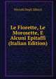Le Fiorette, Le Morosette, E Alcuni Epitaffi (Italian Edition), Niccolo Degli Albizzi 