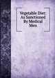 Vegetable Diet: As Sanctioned By Medical Men, 