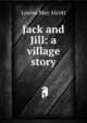 Jack and Jill: a village story, Louisa May Alcott 
