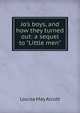 Jo's boys, and how they turned out: a sequel to "Little men", Louisa May Alcott 