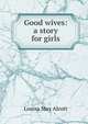 Good wives: a story for girls, Louisa May Alcott 