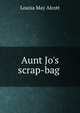 Aunt Jo's scrap-bag ., Louisa May Alcott 