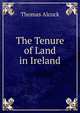 The Tenure of Land in Ireland, Thomas Alcock 
