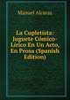 La Cupletista: Juguete Comico-Lirico En Un Acto, En Prosa (Spanish Edition), Manuel Alcaraz 