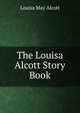 The Louisa Alcott Story Book, Louisa May Alcott 