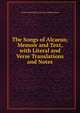 The Songs of Alcaeus; Memoir and Text, with Literal and Verse Translations and Notes, Greek And English Alcaeus. Mytillenaeus 