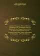 Lettres Grecques, Par Le Rh?teur Alciphron: Ou, Anecdotes Sur Les Moeurs Et Les Usages De La Gr?ce, Tr. Pour La Premiere Fois En Fran?ois, Avec Des Notes Historiques & Critiques. . (French Edition), Alciphron 