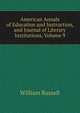 American Annals of Education and Instruction, and Journal of Literary Institutions, Volume 9, Russell, William 