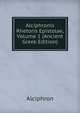 Alciphronis Rhetoris Epistolae, Volume 1 (Ancient Greek Edition), Alciphron 