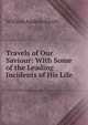 Travels of Our Saviour: With Some of the Leading Incidents of His Life, William Andrus Alcott 