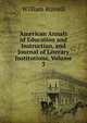American Annals of Education and Instruction, and Journal of Literary Institutions, Volume 3, Russell, William 