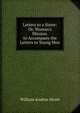 Letters to a Sister: Or, Woman's Mission. to Accompany the Letters to Young Men, William Andrus Alcott 