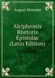Alciphronis Rhetoris Epistolae (Latin Edition), August Meineke 