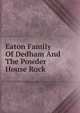 Eaton Family Of Dedham And The Powder House Rock, 