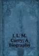 J. L. M. Curry; A Biography, 