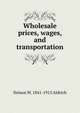 Wholesale prices, wages, and transportation, Nelson W. 1841-1915 Aldrich 