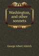 Washington, and other sonnets, George Albert Aldrich 