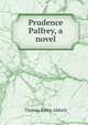 Prudence Palfrey, a novel, Aldrich, Thomas Bailey, 1836-1907 
