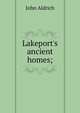 Lakeport's ancient homes;, John Aldrich 