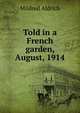 Told in a French garden, August, 1914, Mildred Aldrich 