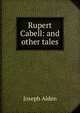 Rupert Cabell: and other tales, Joseph Alden 