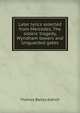 Later lyrics selected from Mercedes, The sisters' tragedy, Wyndham towers and Unguarded gates, Aldrich, Thomas Bailey, 1836-1907 