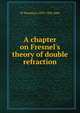 A chapter on Fresnel's theory of double refraction, W Steadman 1839-1928 Aldis 
