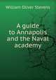 A guide to Annapolis and the Naval academy, William Oliver Stevens 