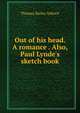 Out of his head. A romance . Also, Paul Lynde's sketch book, Aldrich, Thomas Bailey, 1836-1907 